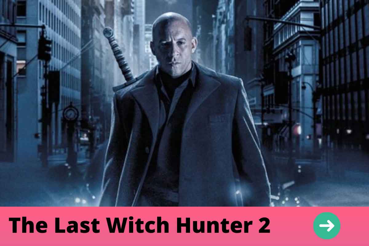 The Last Witch Hunter 2 Release Date Status, Plot, Cast, Trailer, and