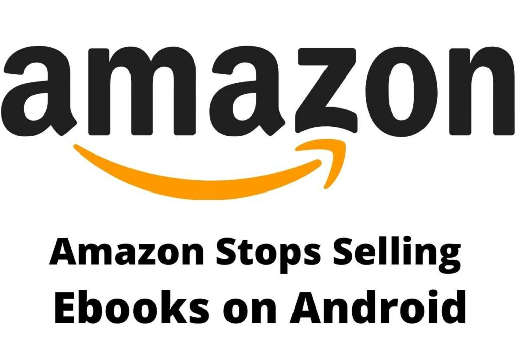 Amazon stops selling Ebooks on Android