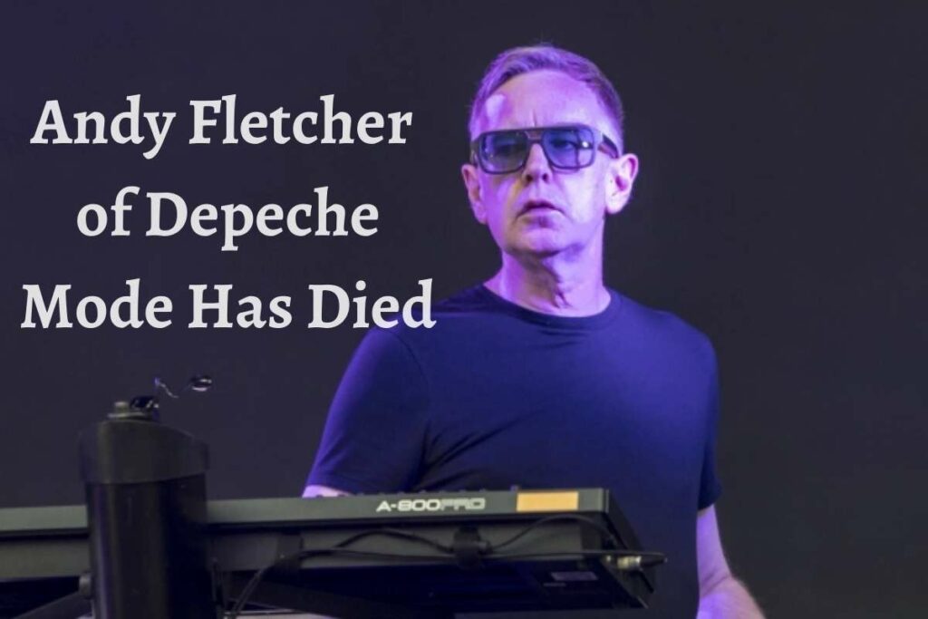 Andy Fletcher of Depeche Mode has died