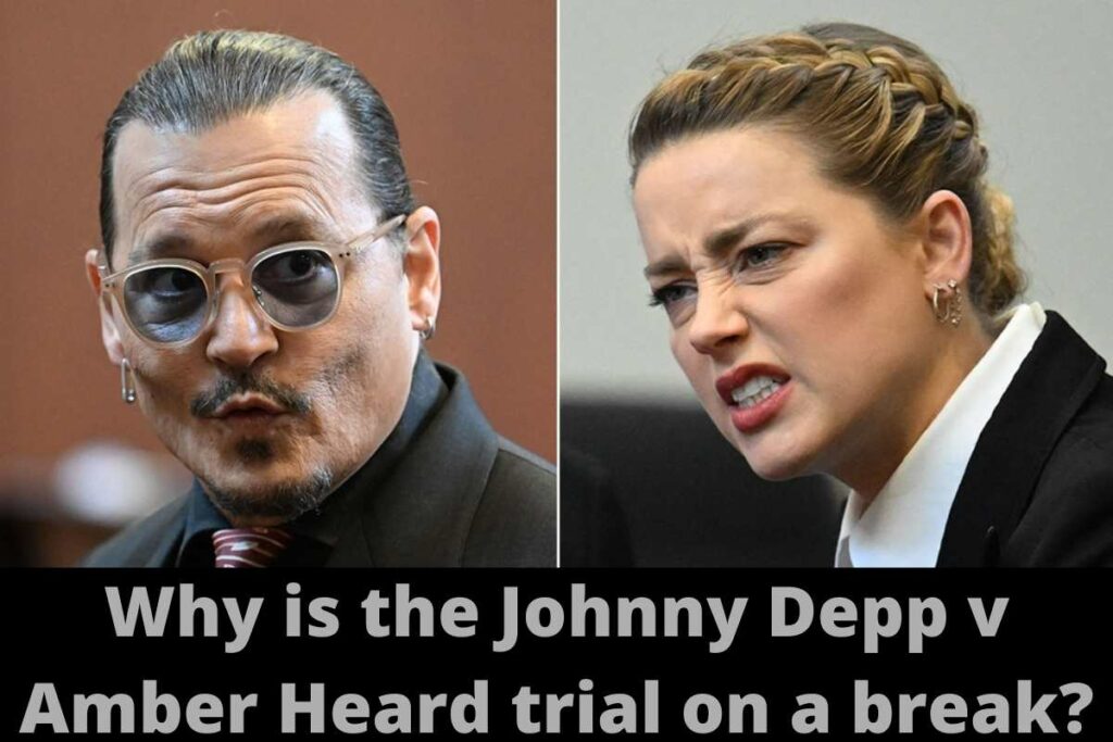 Why is the Johnny Depp v Amber Heard trial on a break