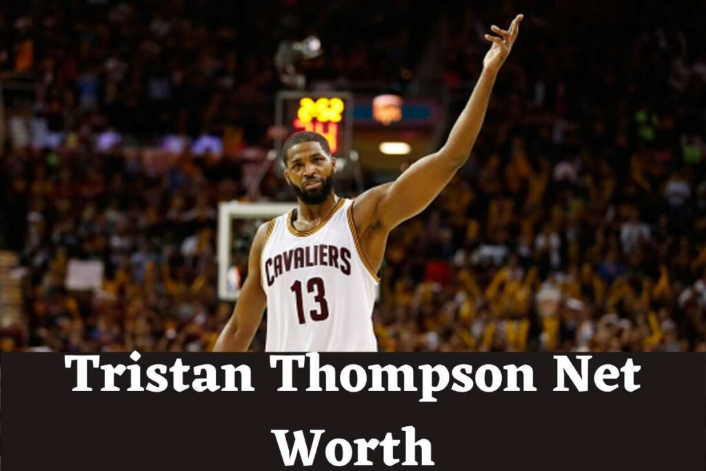 tristan thompson net worth