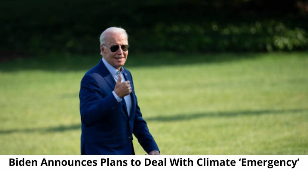 Biden Announces Plans to Deal With Climate ‘Emergency’