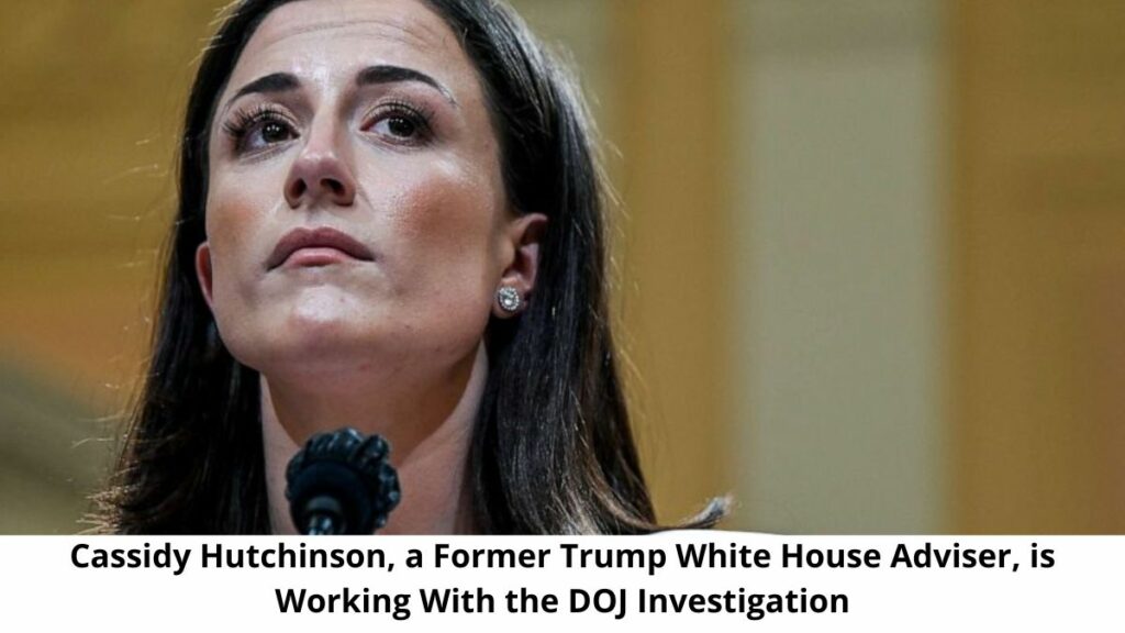 Cassidy Hutchinson, a Former Trump White House Adviser, is Working With the DOJ Investigation