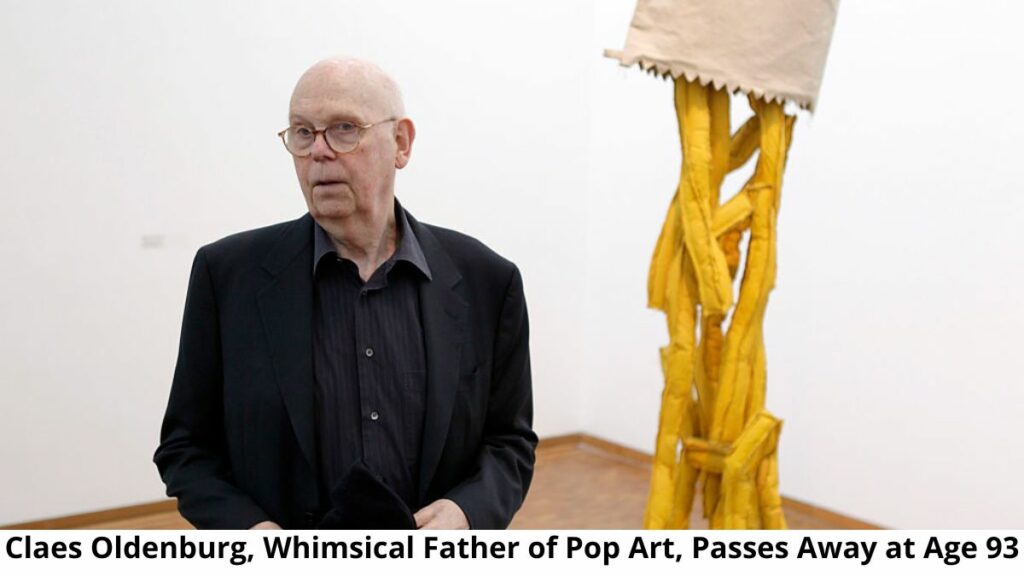 Claes Oldenburg Passes Away at Age 93