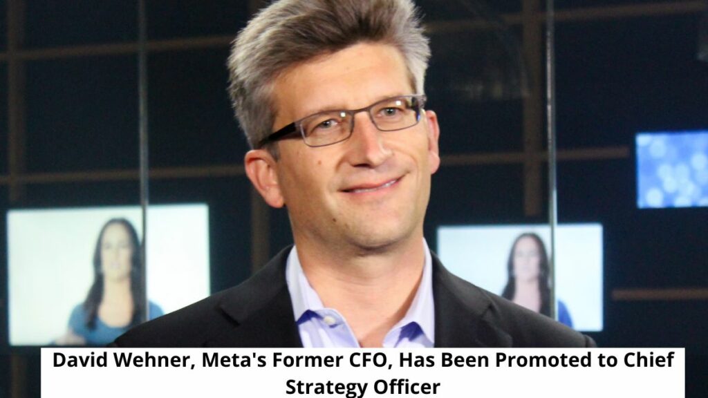 David Wehner Meta Former CFO Promoted Chief Strategy Officer