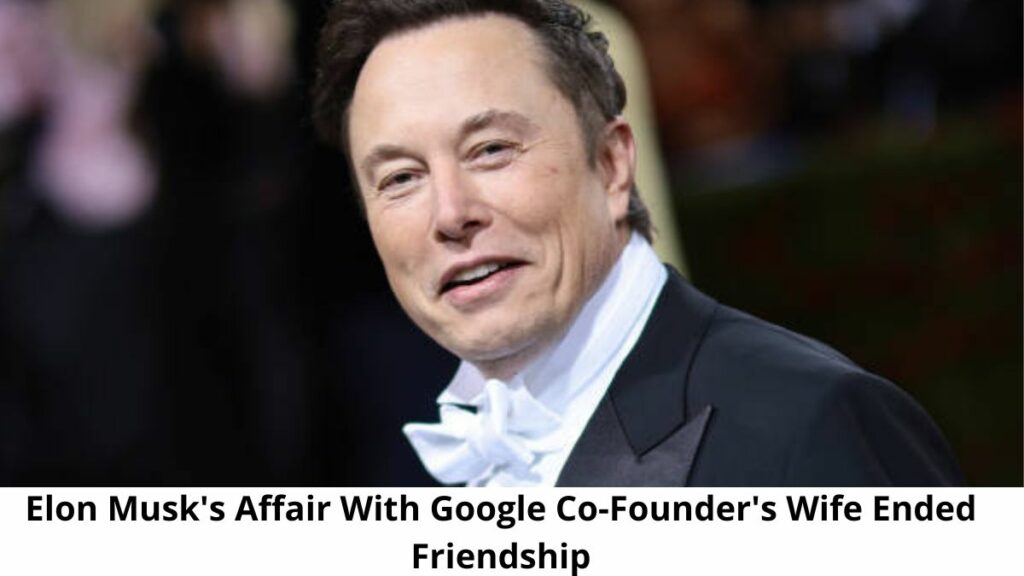 Elon Musk's Affair With Google Co-Founder's Wife Ended Friendship