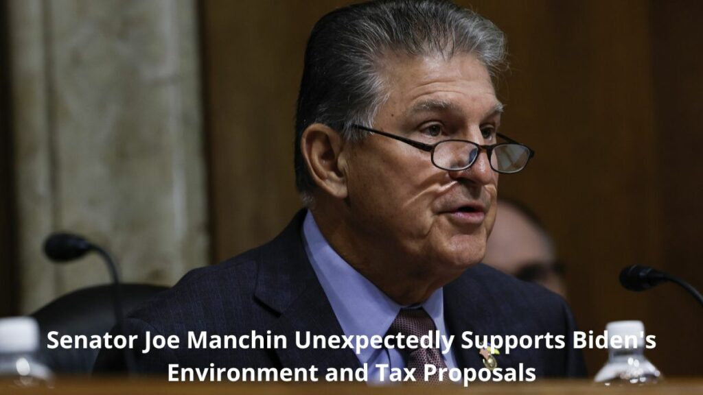 Senator Joe Manchin Unexpectedly Supports Biden's Environment and Tax Proposals