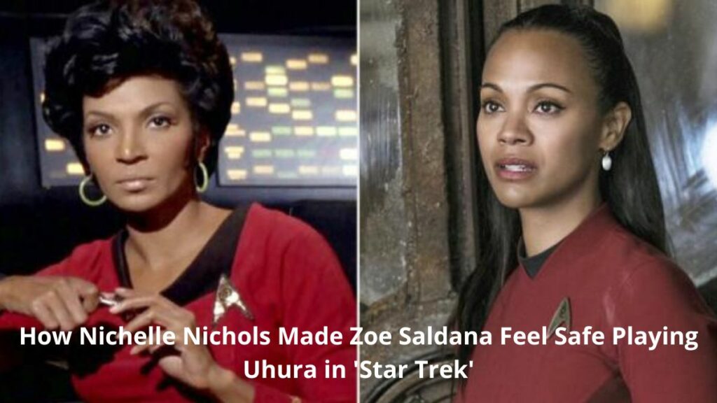 How Nichelle Nichols Made Zoe Saldana Feel Safe Playing Uhura 'Star Trek'