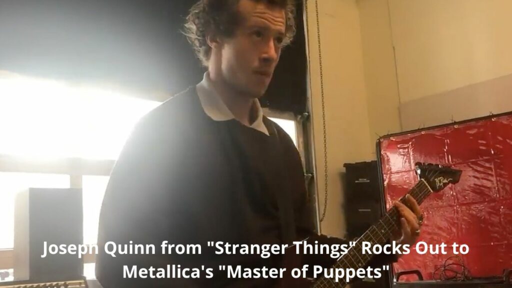 Joseph Quinn Stranger Things Rocks Out to Metallica Master of Puppets