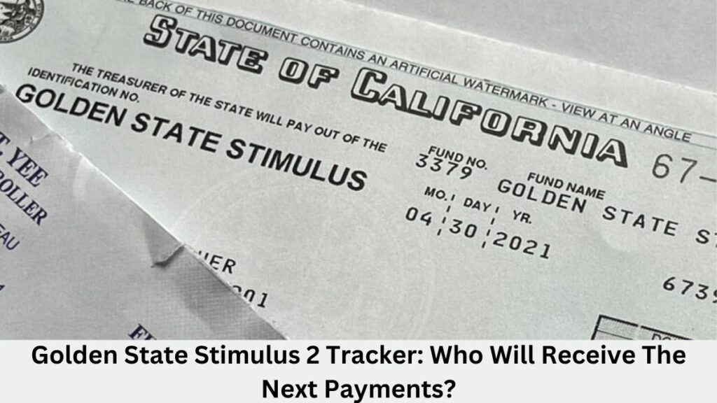 Golden State Stimulus 2 Tracker Who Will Receive The Next Payments
