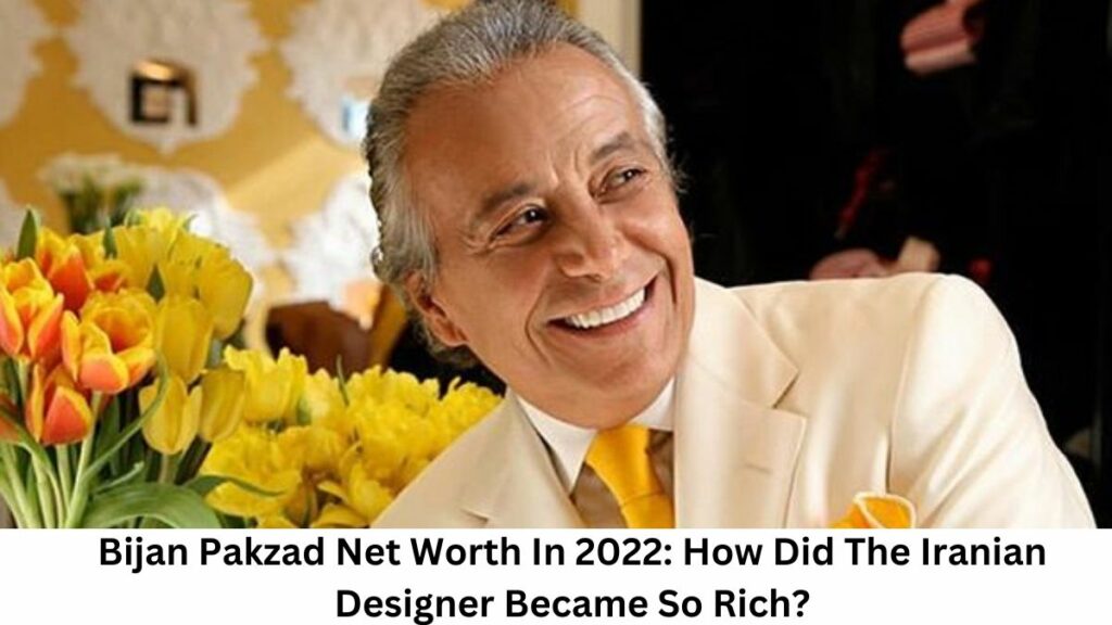 Bijan Pakzad Net Worth