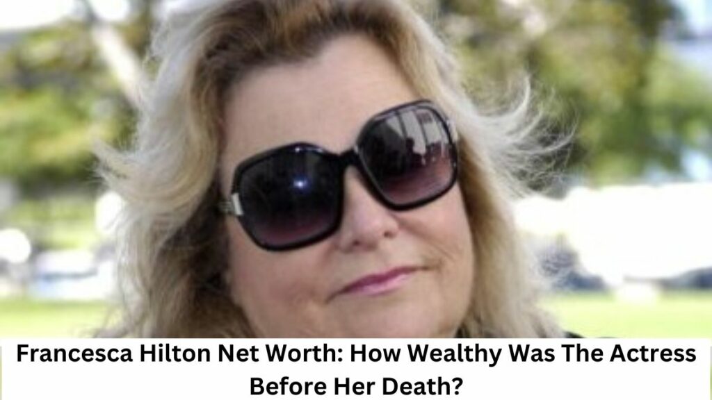 Francesca Hilton Net Worth