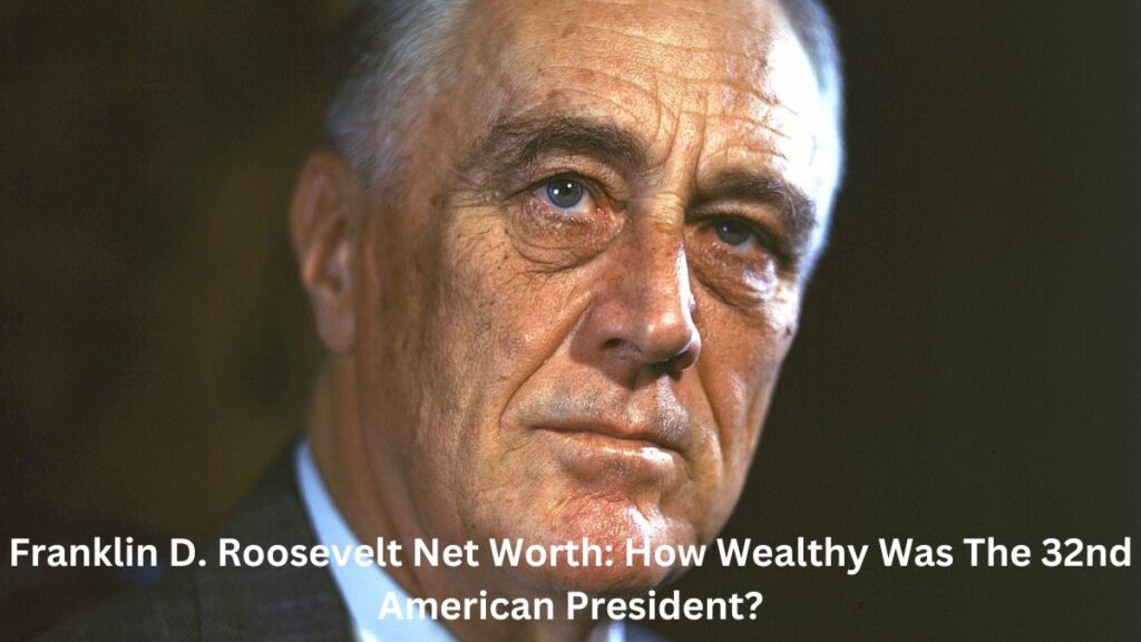 Franklin D. Roosevelt Net Worth