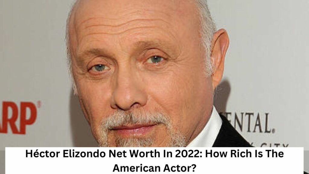 Héctor Elizondo Net Worth