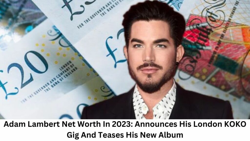 Adam Lambert Net Worth