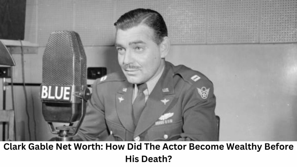 Clark Gable Net Worth