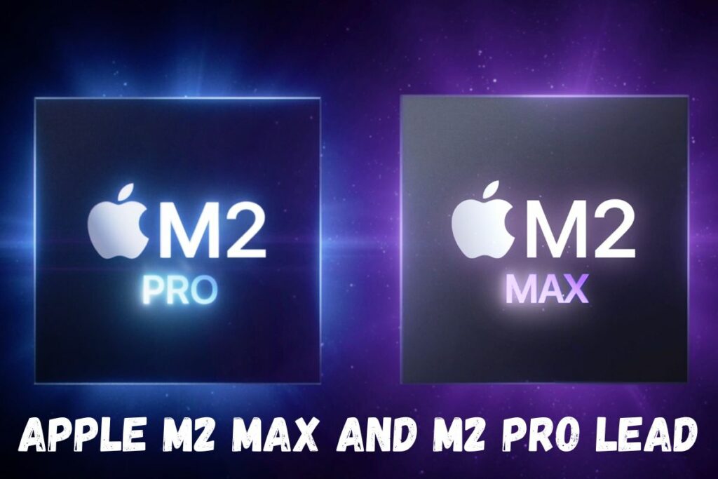 Apple M2 Max And M2 Pro Lead