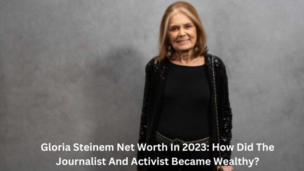 Gloria Steinem Net Worth