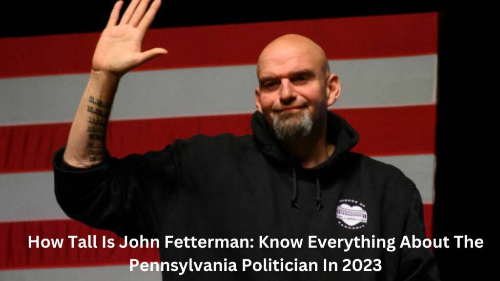 How Tall Is John Fetterman