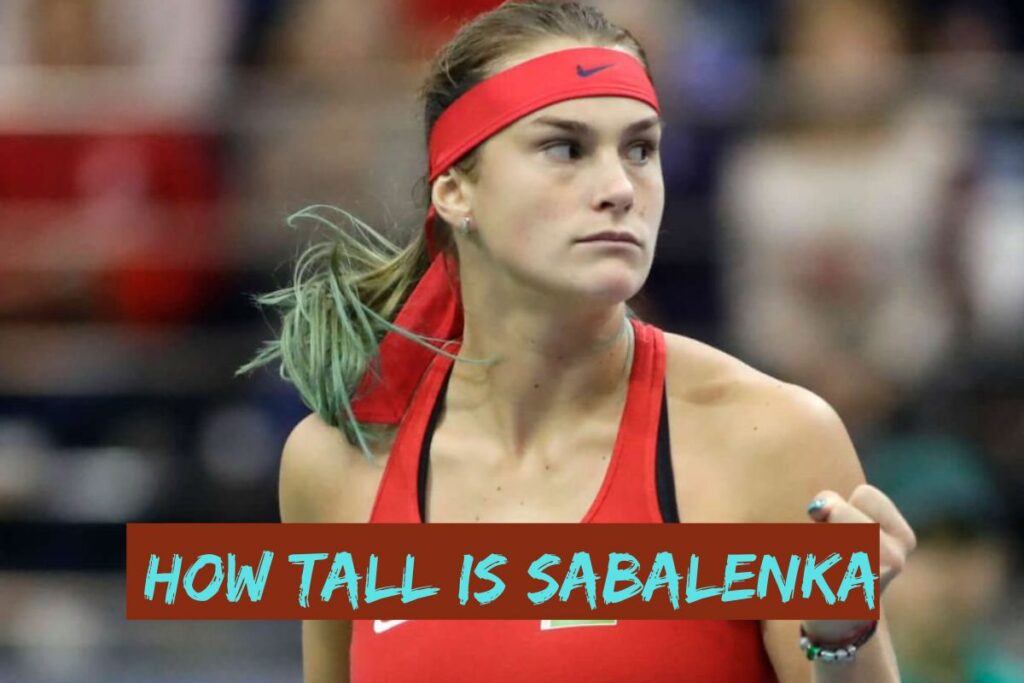 How tal is Aryna Sabalenka