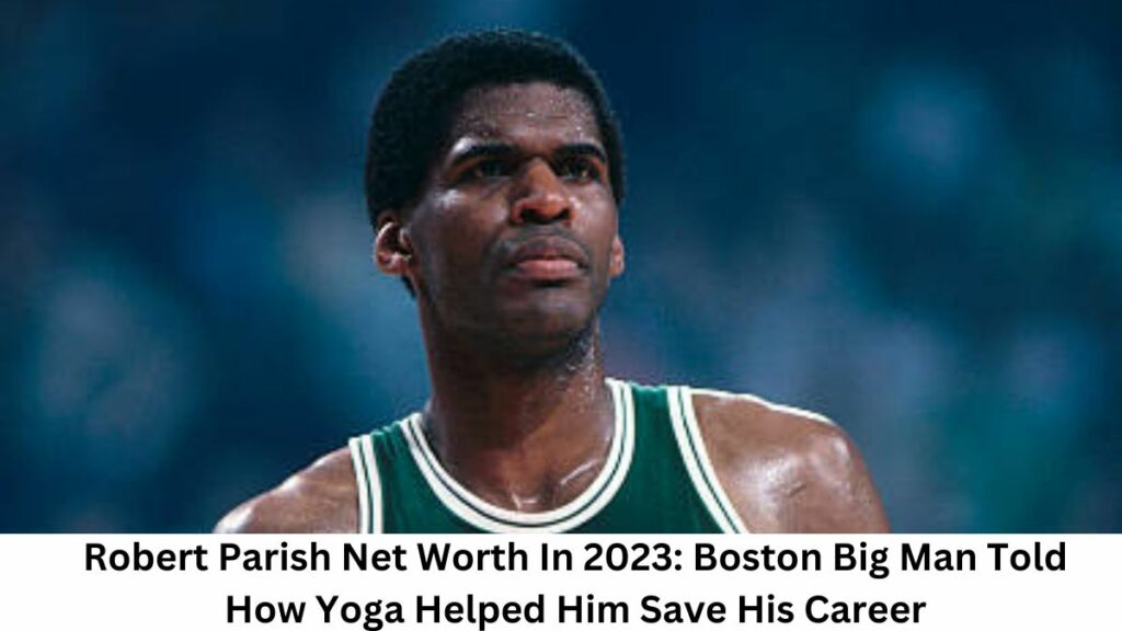 Robert Parish Net Worth