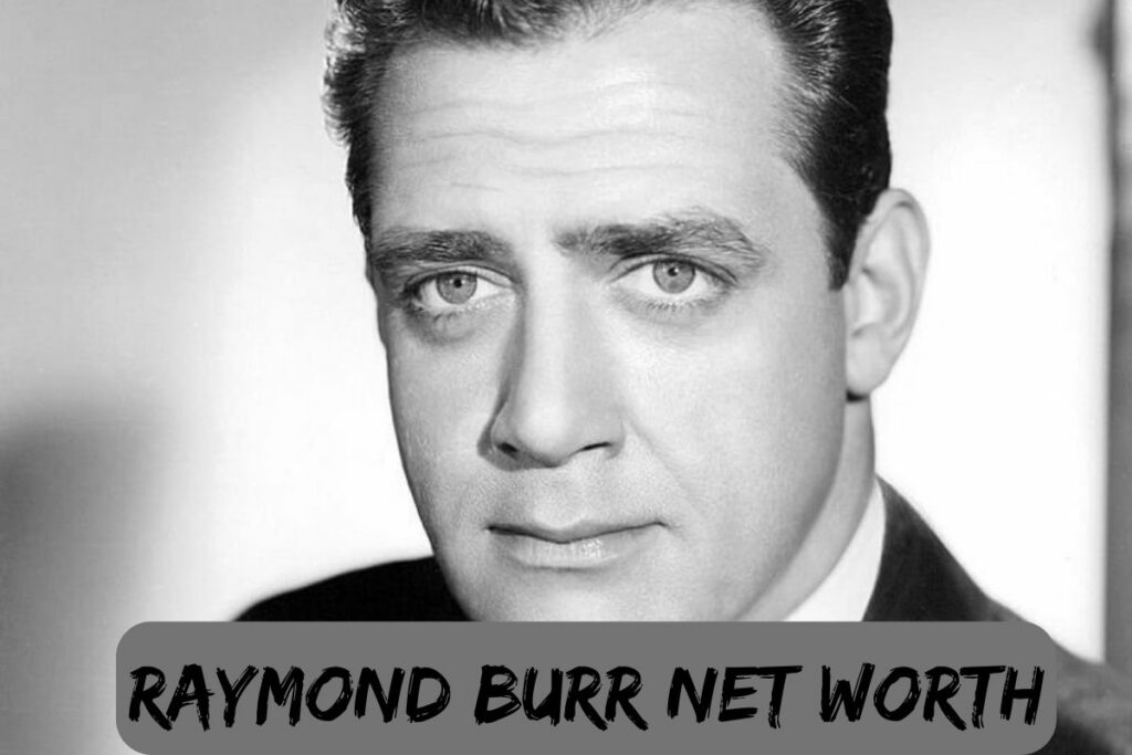 Raymond Burr Net Worth