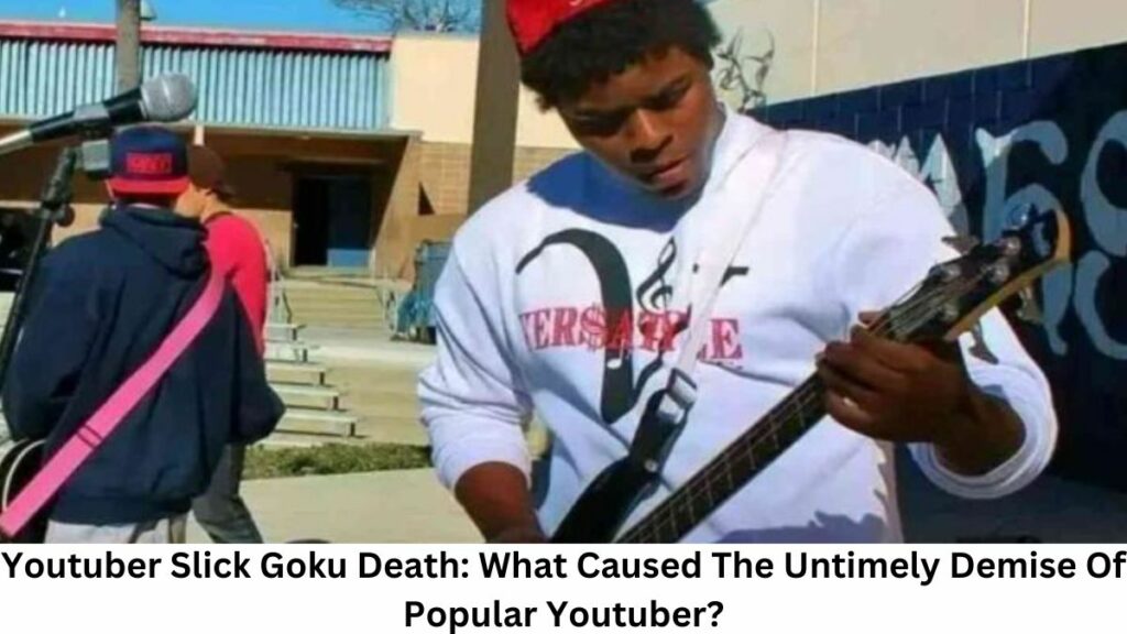 Youtuber Slick Goku Death