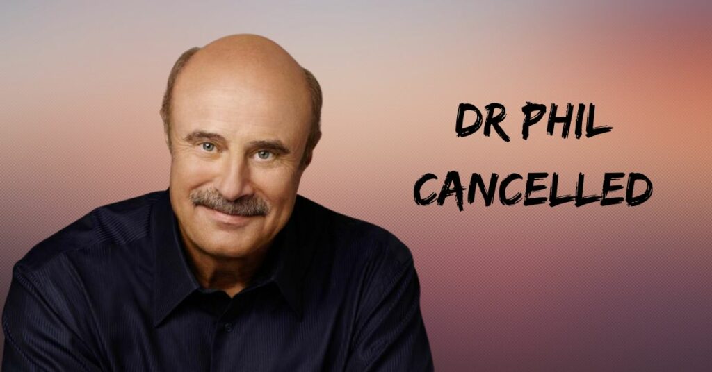 Dr Phil Cancelled