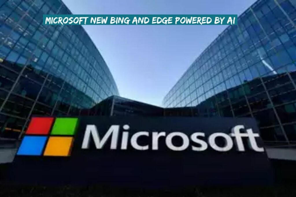 Microsoft New Bing And Edge Powered By AI