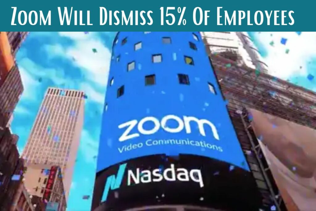 Zoom Will Dismiss 15% Of Employees