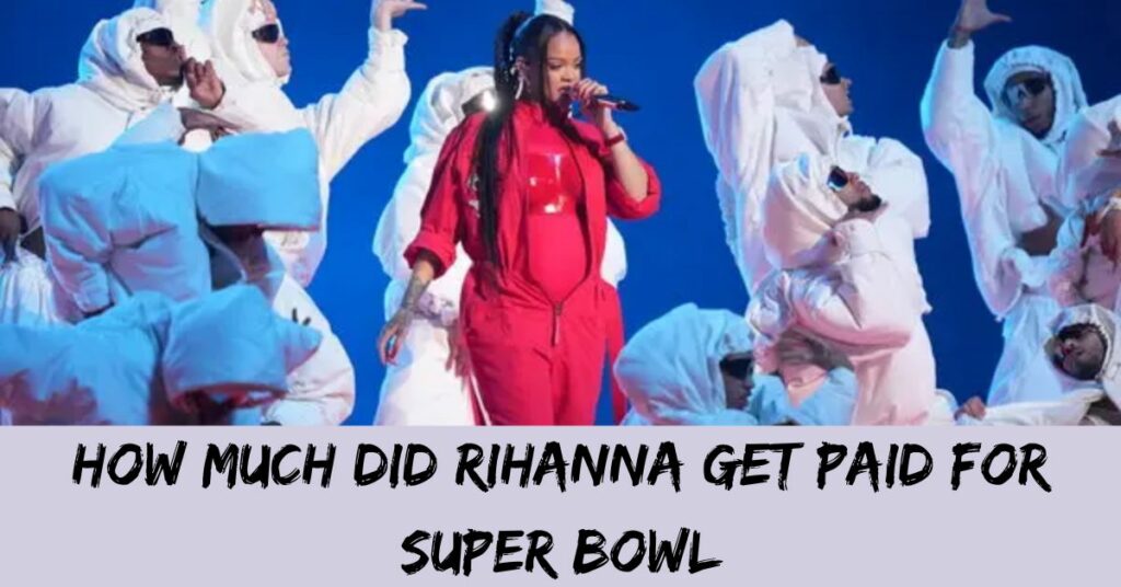 How Much Did Rihanna Get Paid For Super Bowl?