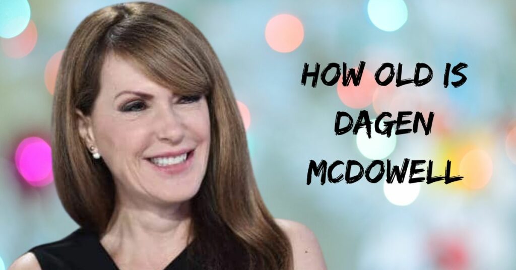 How Old Is Dagen McDowell