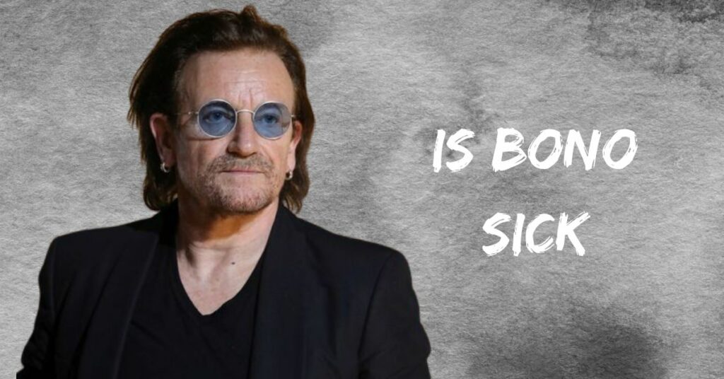 Is Bono Sick