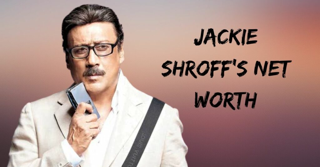 Jackie Shroff's Net Worth