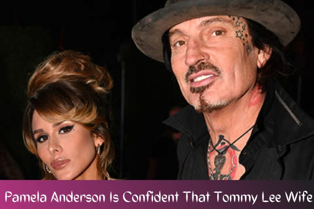 Pamela Anderson Is Confident That Tommy Lee Wife