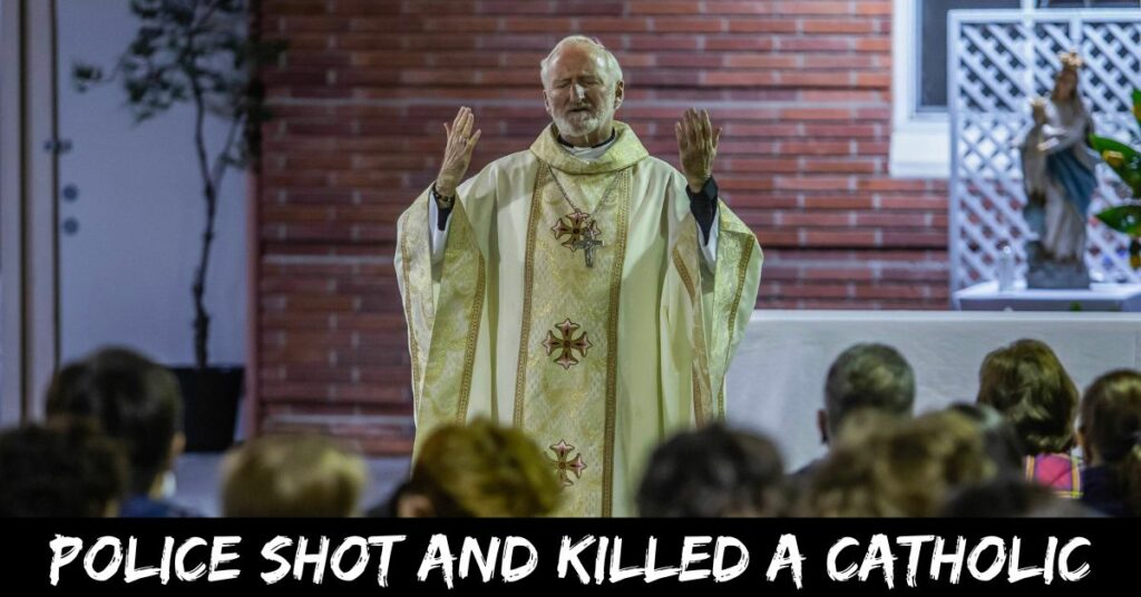 Police Shot And Killed A Catholic