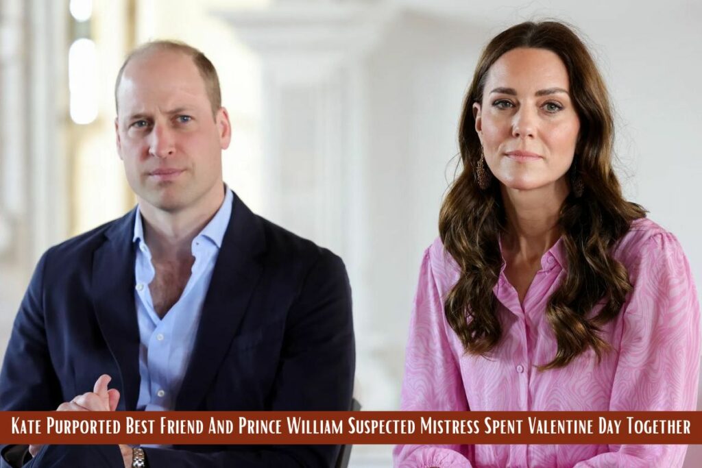 Kate Purported Best Friend And Prince William Suspected Mistress Spent Valentine Day Together