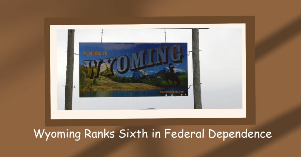 Wyoming Ranks Sixth in Federal Dependence