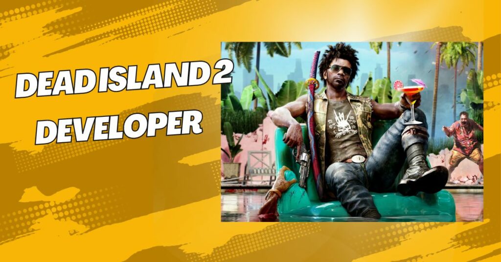 Dead Island 2 Developers Says