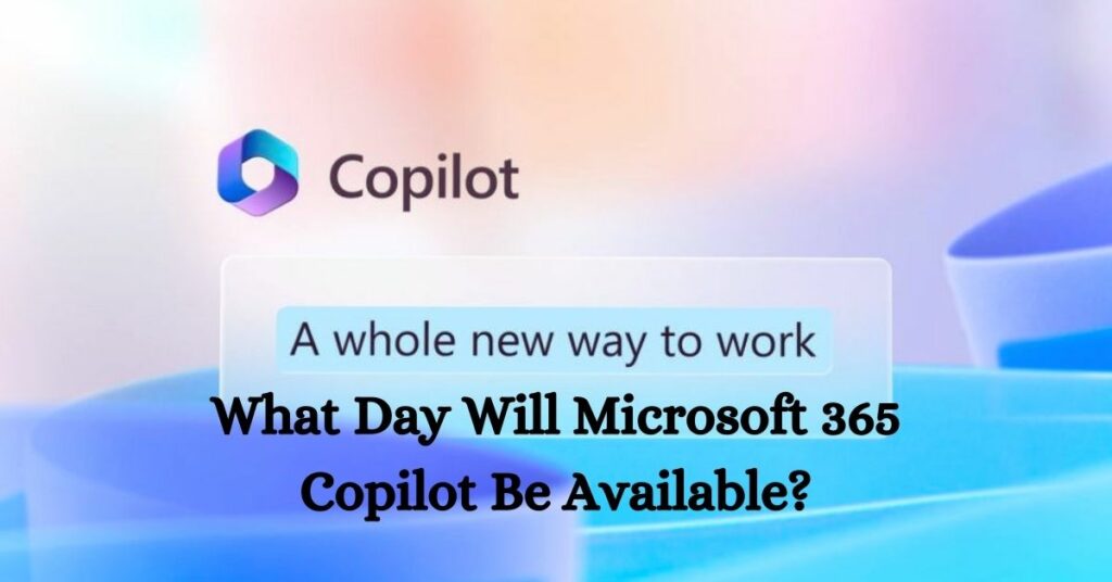 What Day Will Microsoft 365 Copilot Be Available?