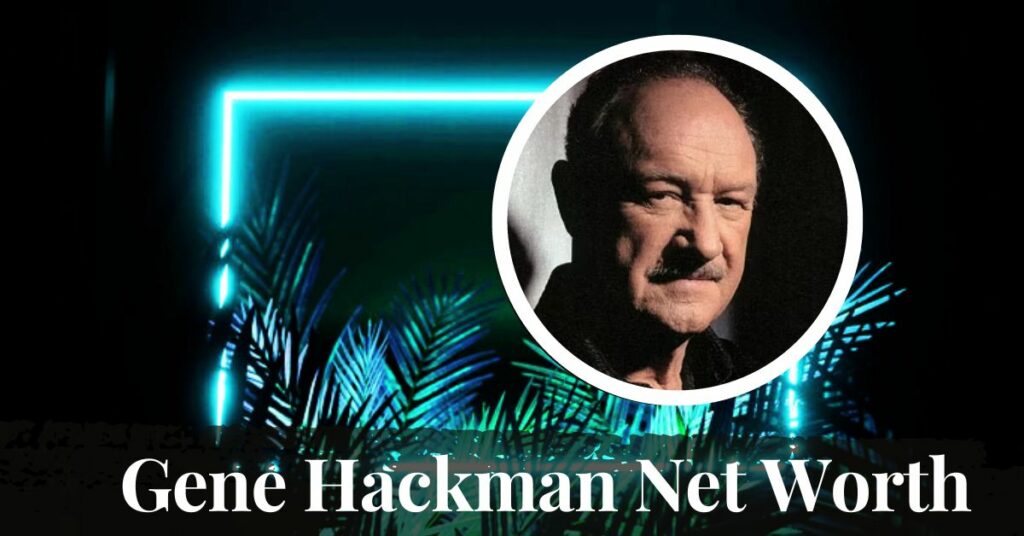 Gene Hackman Net Worth