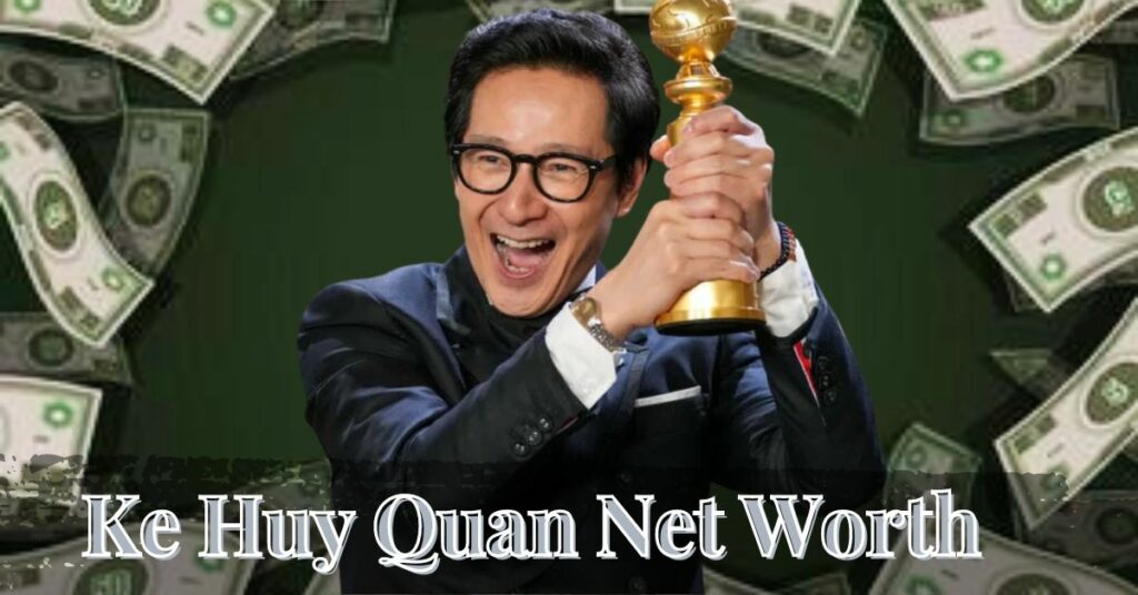 Ke Huy Quan Net Worth