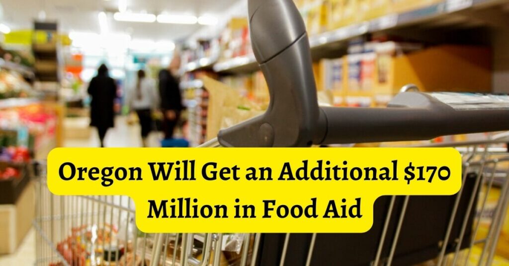 Oregon Will Get an Additional $170 Million in Food Aid