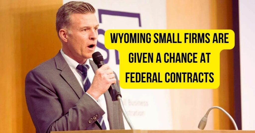 Wyoming Small Firms Are Given a Chance at Federal Contracts