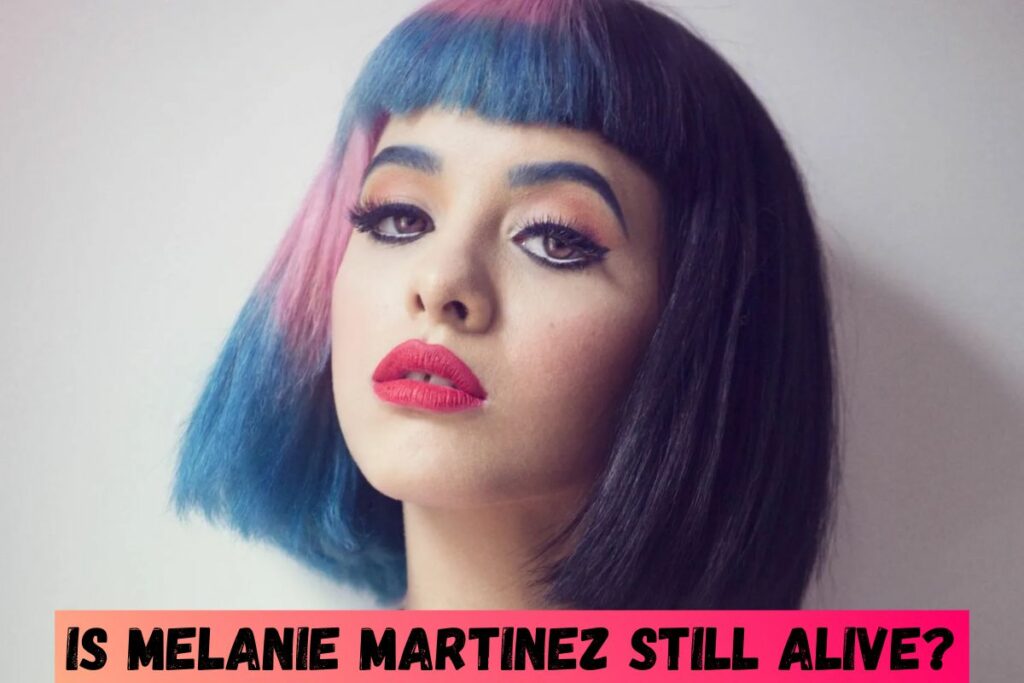 Is Melanie Martinez Still Alive?