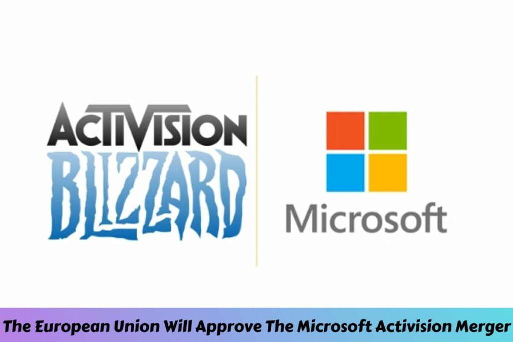 The European Union Will Approve The Microsoft Activision Merger