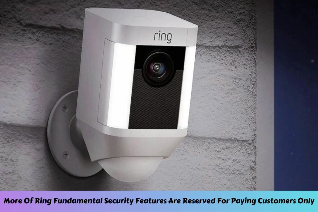 More Of Ring Fundamental Security Features Are Reserved For Paying Customers Only