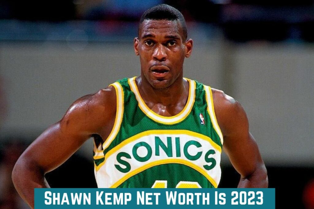 Shawn Kemp Net Worth Is 2023