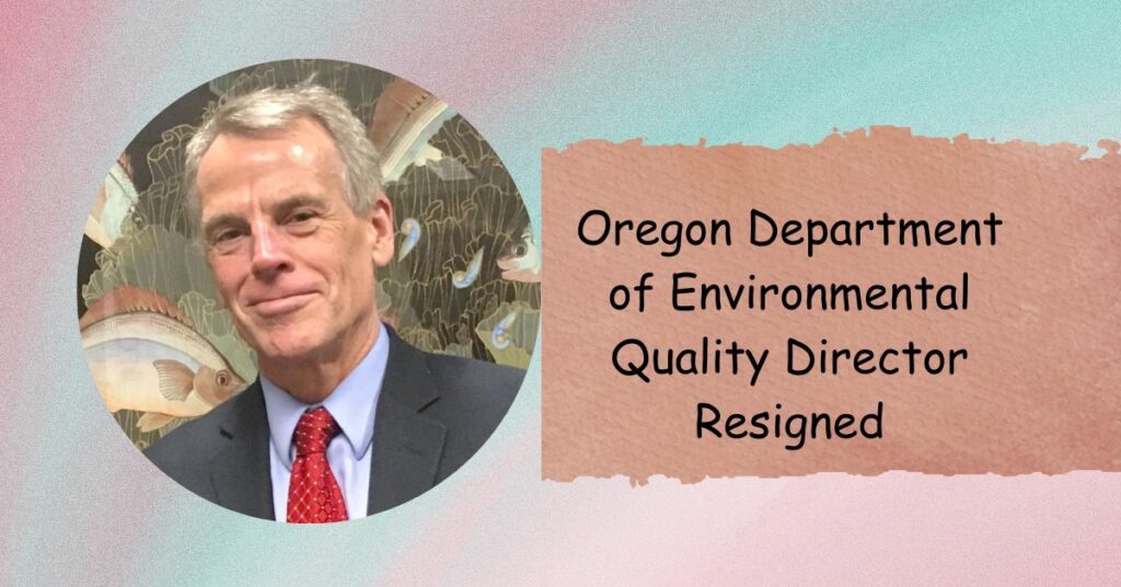 Oregon Department of Environmental Quality Director Resigned