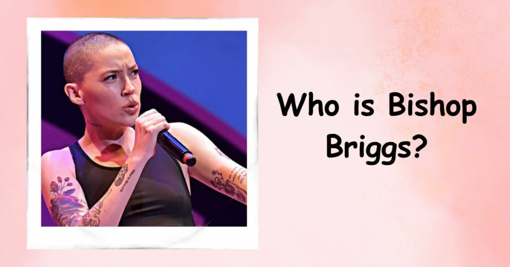 Who is Bishop Briggs?